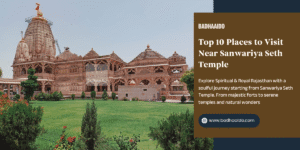 Explore the top 10 must-visit tourist attractions near Sanwariya Seth Temple